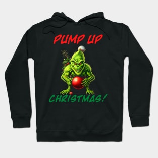 Grinch - PUMP UP Christmas Hoodie